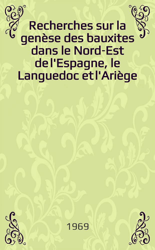 Recherches sur la gen&egrave;se des bauxites dans le Nord-Est de l'Espagne, le Languedoc et l'Ari&egrave;ge (France) : Diss.