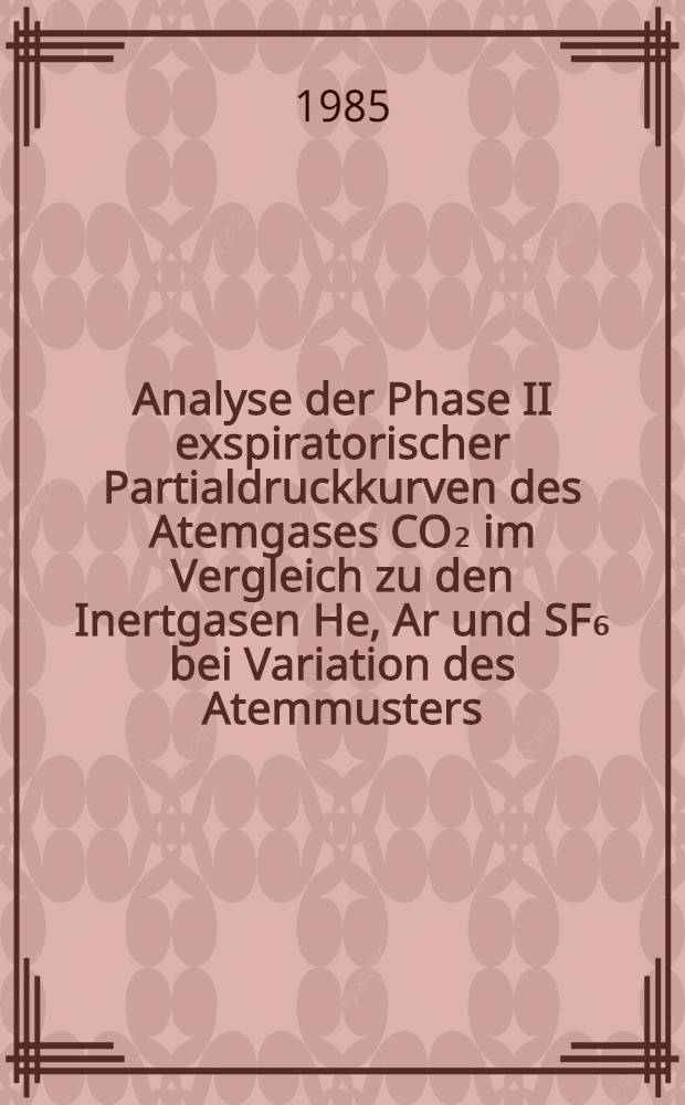 Analyse der Phase II exspiratorischer Partialdruckkurven des Atemgases CO₂ im Vergleich zu den Inertgasen He, Ar und SF₆ bei Variation des Atemmusters : Inaug.-Diss