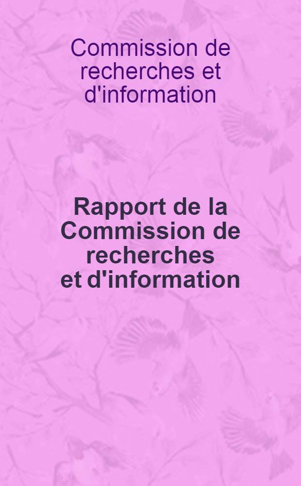 [Rapport de la Commission de recherches et d'information] : Enseignement supérieur en Algerie, Allemagne Orientale, Chypre, Cuba, Espagne, Hongrie, Irak, Union Sud-Africaine et Panama pour la période sept. 1957 - jan. 1959 : Publ. en août 1959 par la Commission de recherches et d'information et la Conférence internationale des étudiants