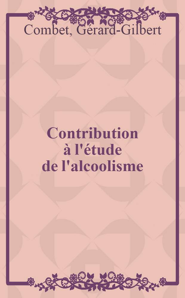 Contribution à l'étude de l'alcoolisme : Étude statistique dans un service hospitalier de province (1950-1954) : Thèse ..