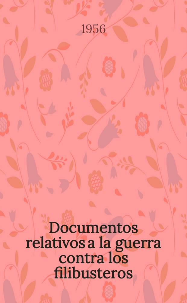 Documentos relativos a la guerra contra los filibusteros : Año centenario 1856-1956