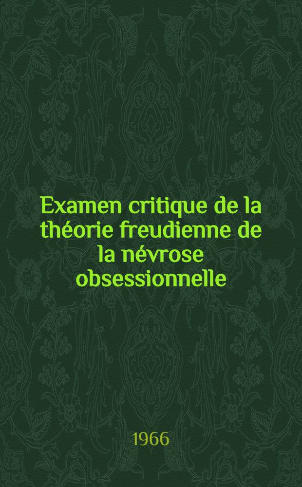 Examen critique de la th&eacute;orie freudienne de la n&eacute;vrose obsessionnelle : Th&egrave;se ..