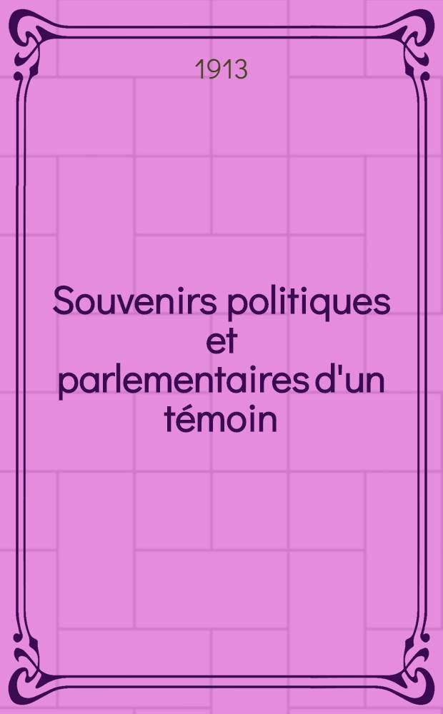 ... Souvenirs politiques et parlementaires d'un témoin : 1865-1870