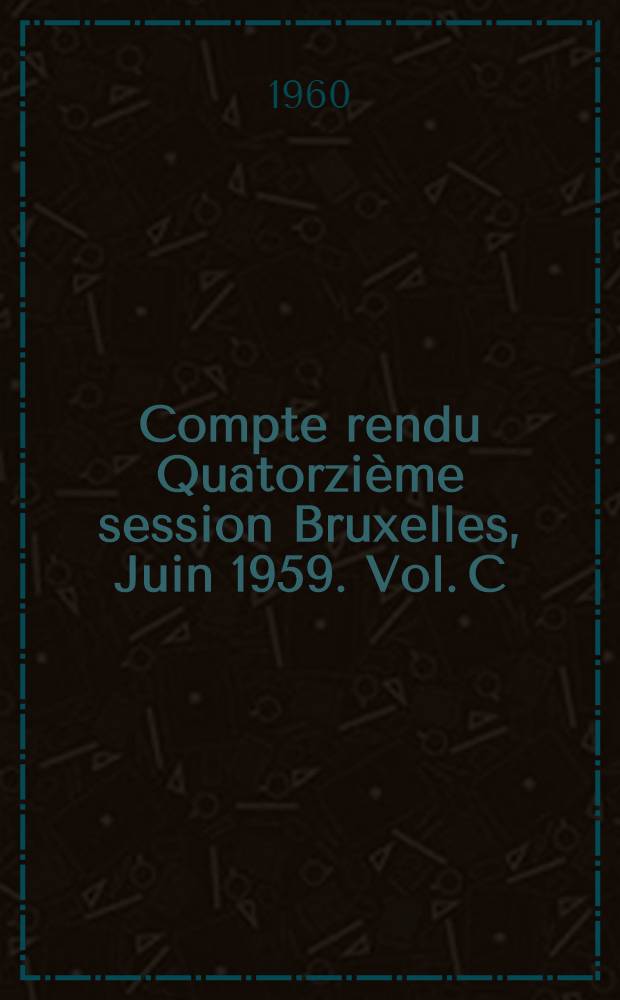 Compte rendu Quatorzi&egrave;me session Bruxelles, Juin 1959. Vol. C : Applications de l'&eacute;clairage