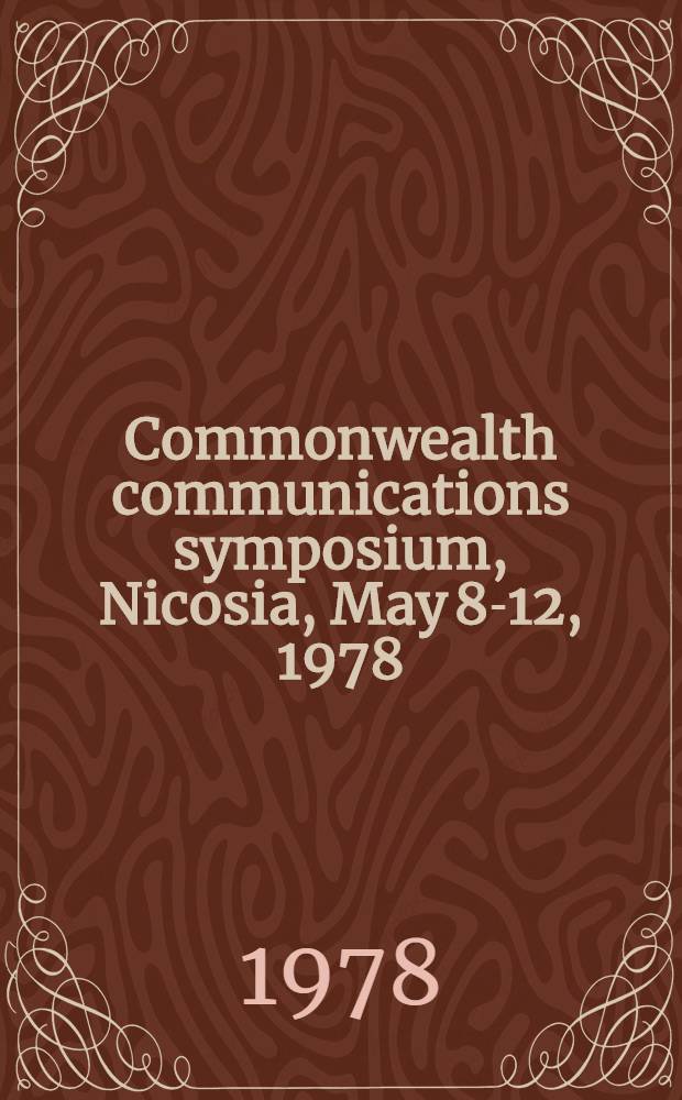 Commonwealth communications symposium, Nicosia, May 8-12, 1978 : Speeches a. doc. presented to the Symp