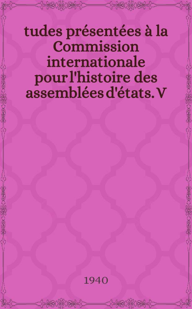 Études présentées à la Commission internationale pour l'histoire des assemblées d'états. V : Les villes au pays de Luxembourg (1196-1383)