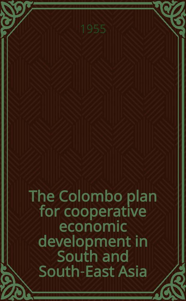 The Colombo plan for cooperative economic development in South and South-East Asia : ... Annual report of the Consultative committee ... Presented to Parliament by the Chancellor of the Exchequer by command of H. M. ... 4th : Singapore, Oct. 1955