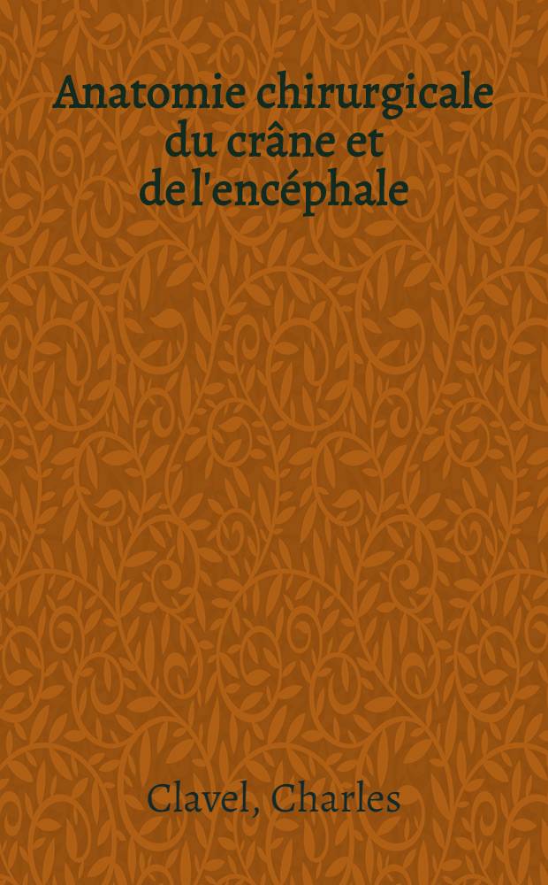 Anatomie chirurgicale du crâne et de l'encéphale
