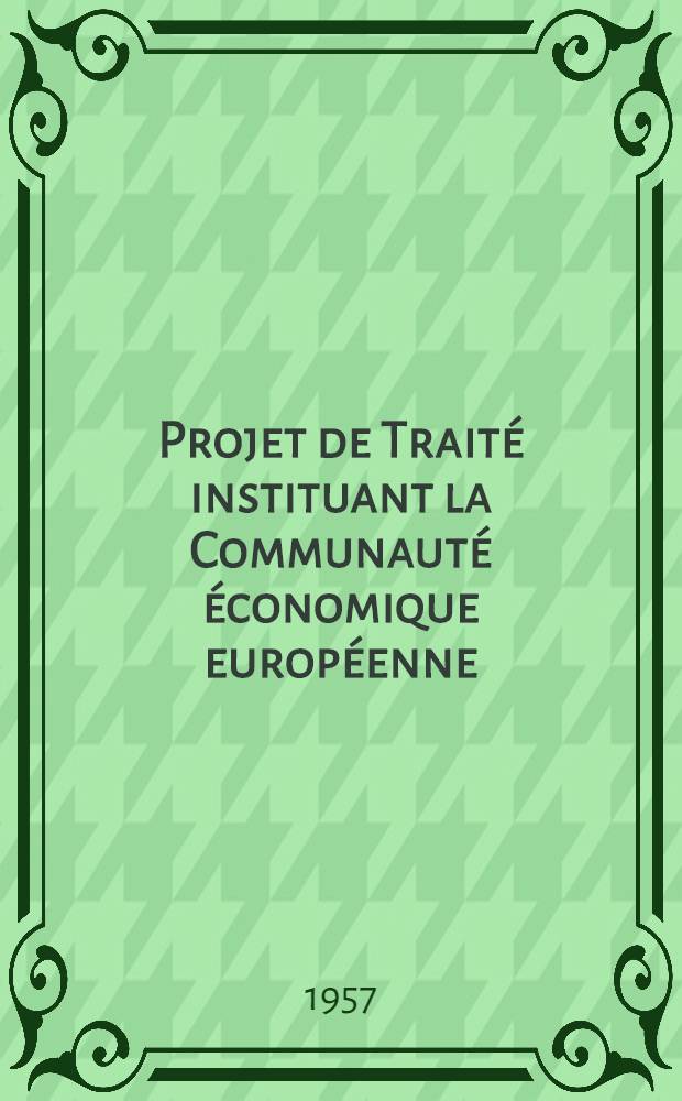 Projet de Traité instituant la Communauté économique européenne