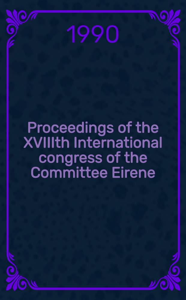 Proceedings of the XVIIIth International congress of the Committee Eirene : Budapest, 29 Aug. - 2 Sept. 1988
