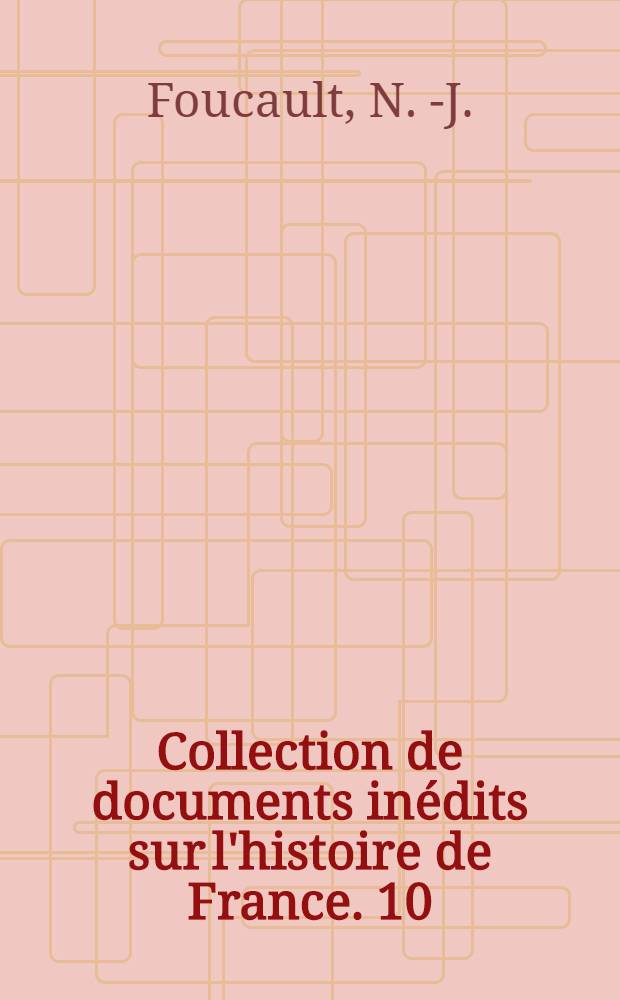 Collection de documents inédits sur l'histoire de France. [10] : Mémoires de Nicolas-Joseph Foucault