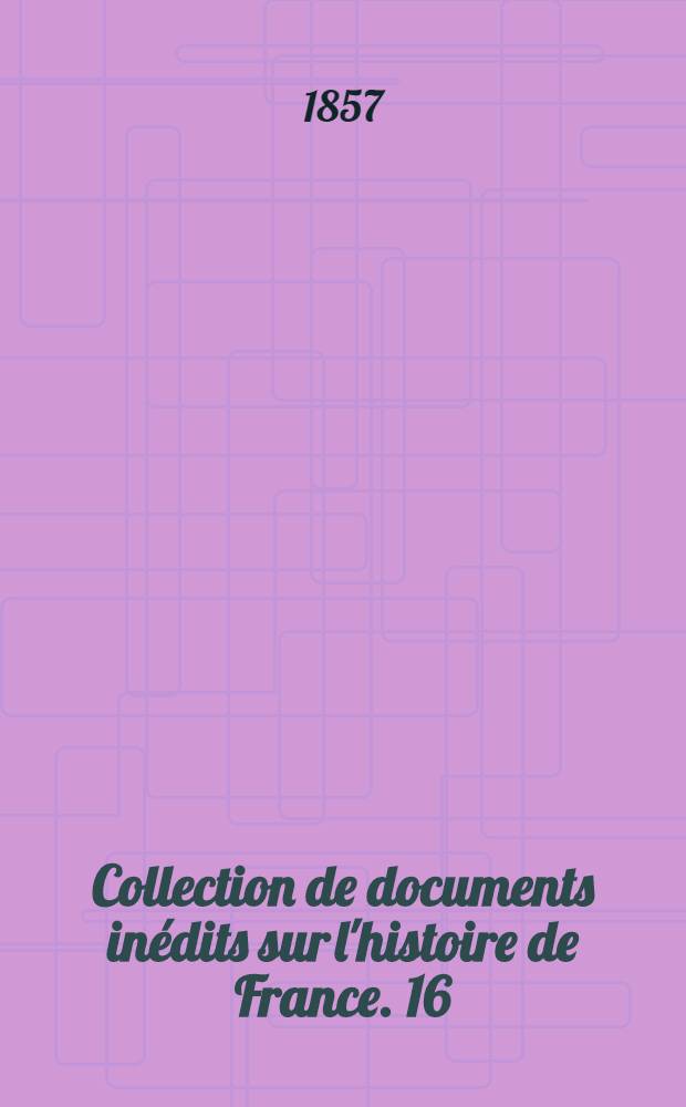 Collection de documents in&eacute;dits sur l'histoire de France. [16] : Cartulaire de l'abbaye de Saint-Victor de Marseille