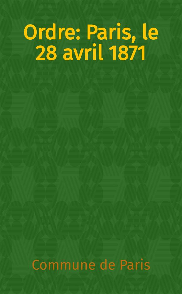 Ordre : Paris, le 28 avril 1871