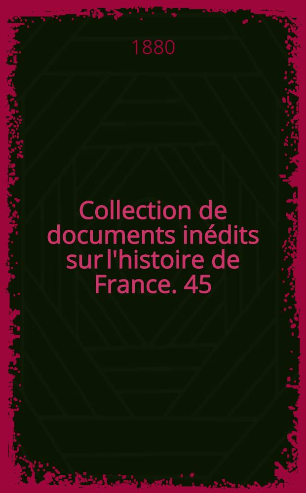 Collection de documents inédits sur l'histoire de France. [45] : Lettres de Catherine de Médicis
