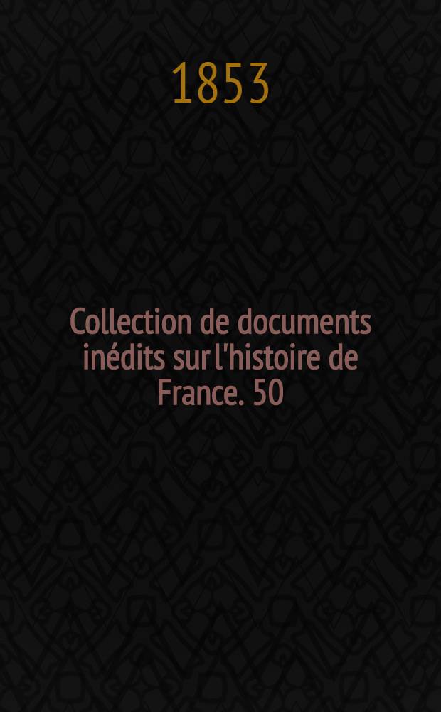 Collection de documents in&eacute;dits sur l'histoire de France. [50] : Lettres, instructions diplomatiques et papiers d'&Eacute;tat du cardinal de Richelieu ...