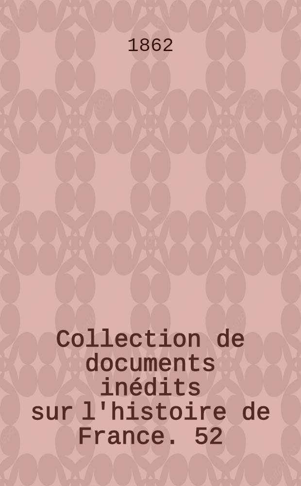 Collection de documents inédits sur l'histoire de France. [52] : Négociations, lettres et pièces relatives à la Conférence de Loudin