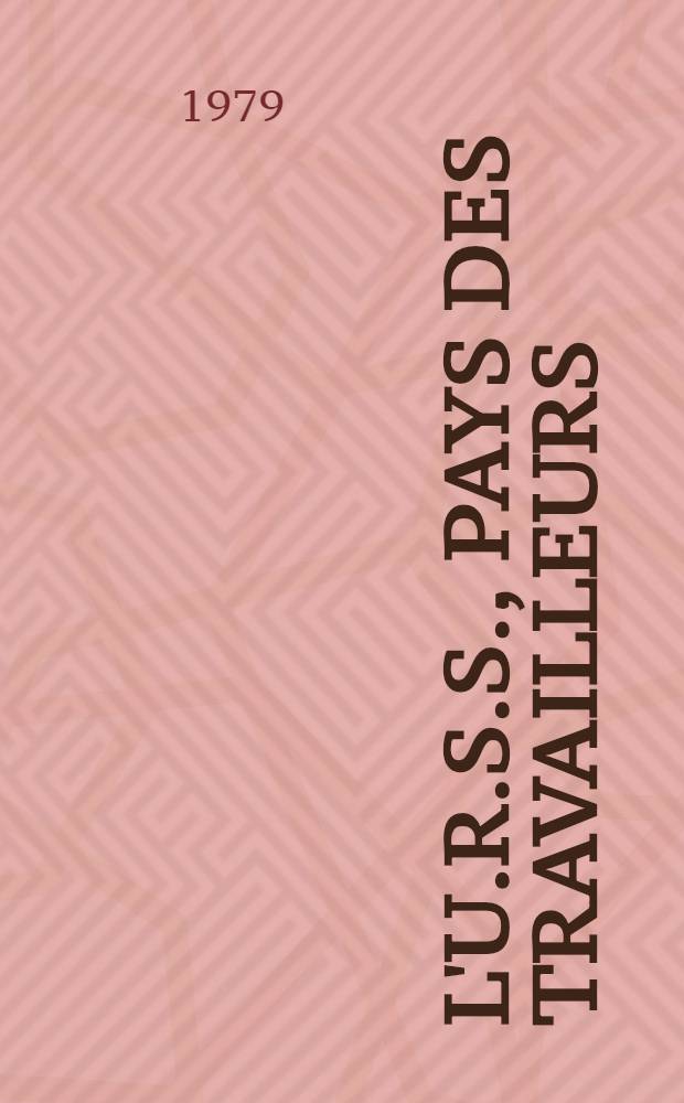 L'U.R.S.S., pays des travailleurs : Notes d'un journaliste latino-am&eacute;r