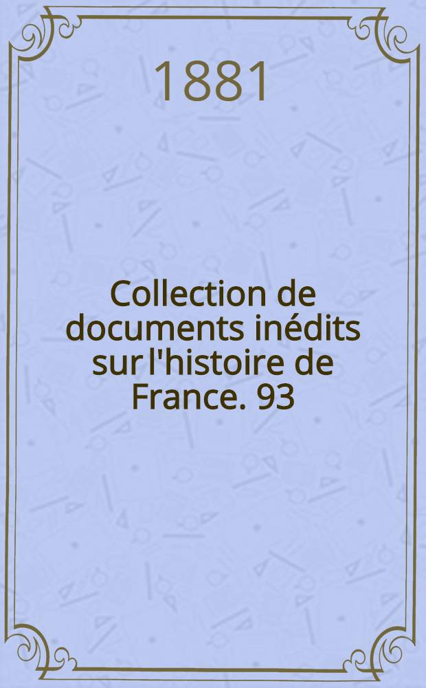 Collection de documents inédits sur l'histoire de France. [93] : Monographie de Notre-Dame de Chartres