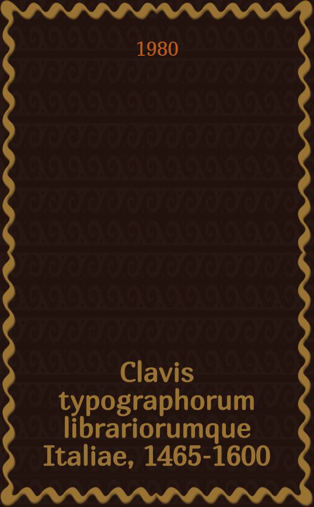 Clavis typographorum librariorumque Italiae, 1465-1600