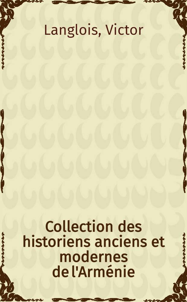Collection des historiens anciens et modernes de l'Arménie