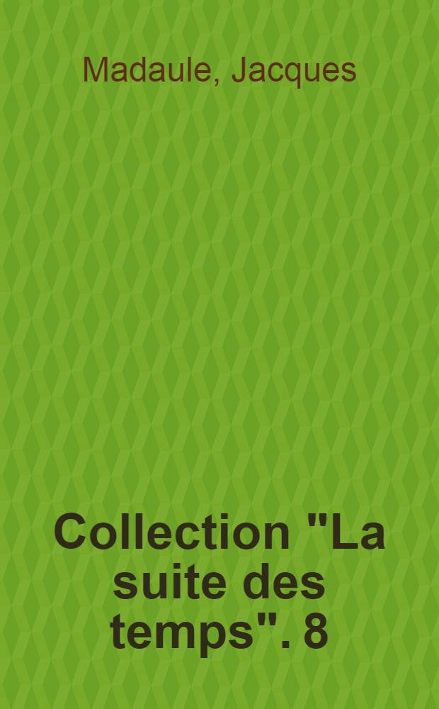 Collection "La suite des temps". 8 : Histoire de France