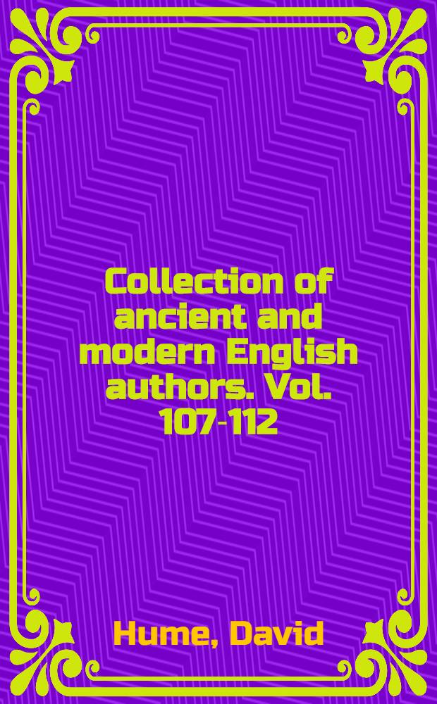 Collection of ancient and modern English authors. Vol. 107-112 : The history of England, from the invasion of Julius C&auml;sar to the revolution in 1688
