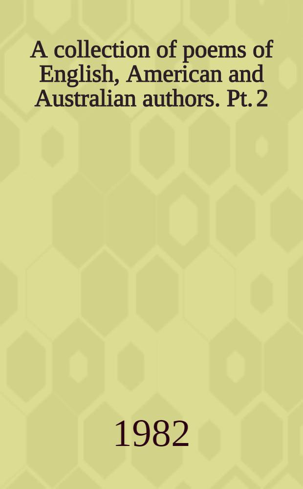 A collection of poems of English, American and Australian authors. Pt. 2