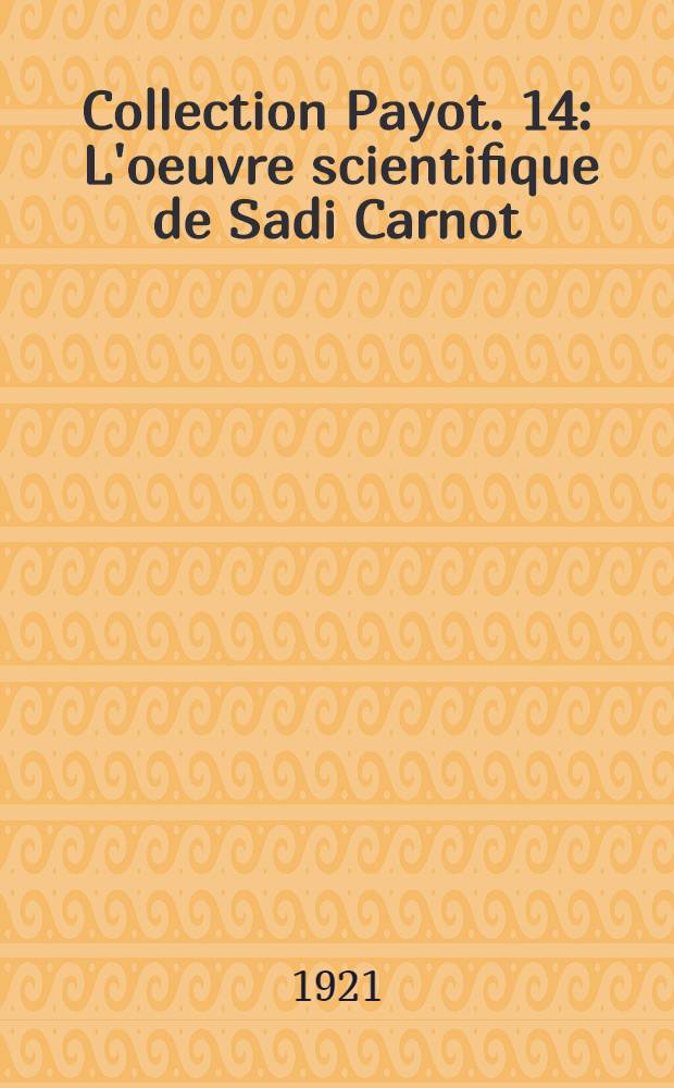 Collection Payot. 14 : L'oeuvre scientifique de Sadi Carnot