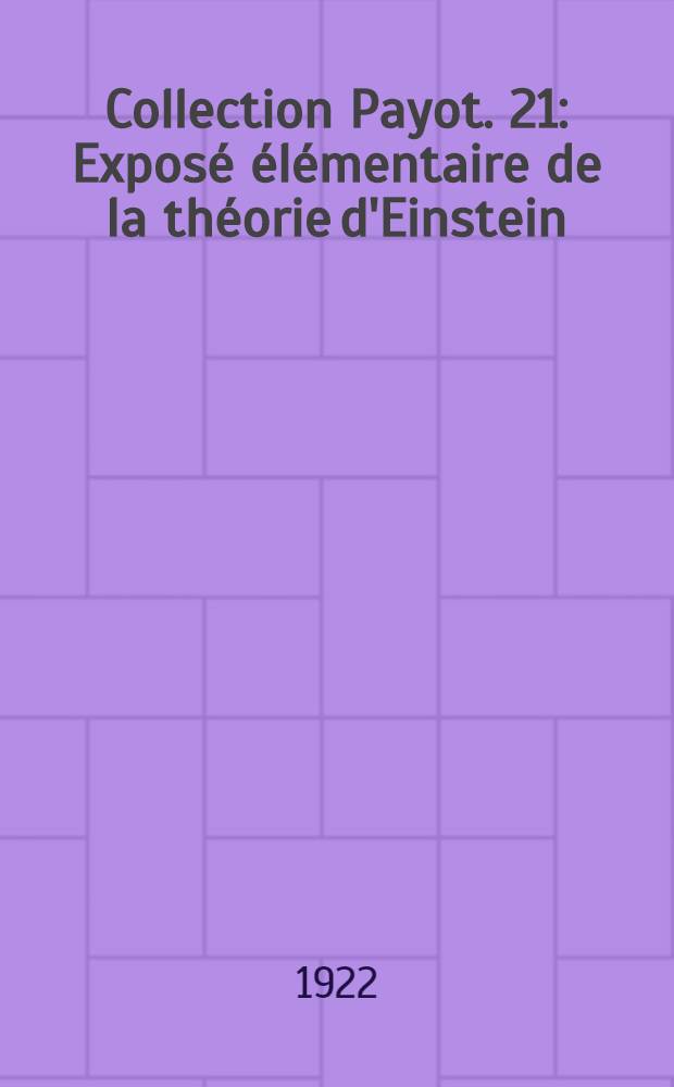 Collection Payot. 21 : Exposé élémentaire de la théorie d'Einstein