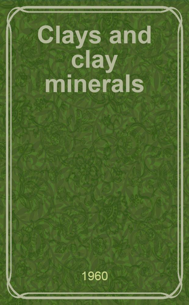 Clays and clay minerals : [National conferences on clays and clay minerals. [Vol. 8 : Proceedings of the 8th National conference on clays and clay minerals ... Norman, Okla., Oct. 11-14, 1959]