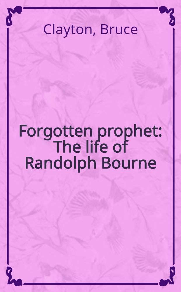 Forgotten prophet : The life of Randolph Bourne