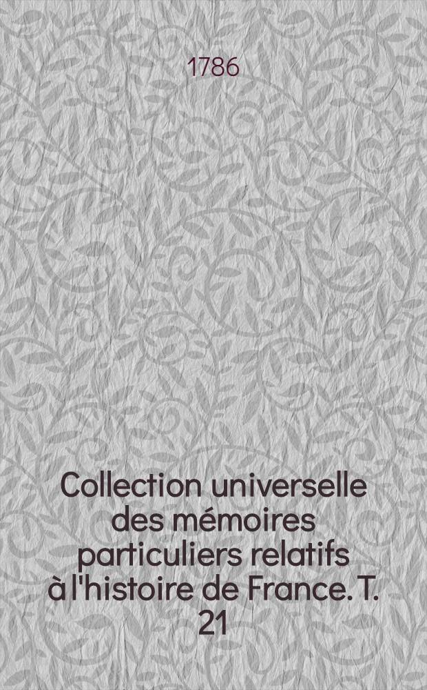 Collection universelle des mémoires particuliers relatifs à l'histoire de France. T. 21 : [Contenant les mém. de messire Martin du Bellay. XVI-e siècle]