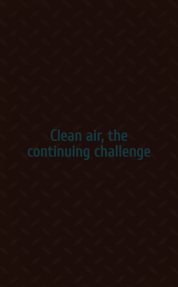 Clean air, the continuing challenge : Proc. of the Intern. clean air conf., Brisbane, Australia, May 15-19, 1978