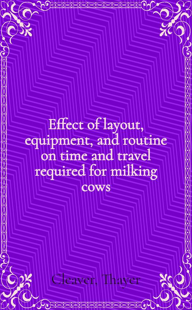 Effect of layout, equipment, and routine on time and travel required for milking cows