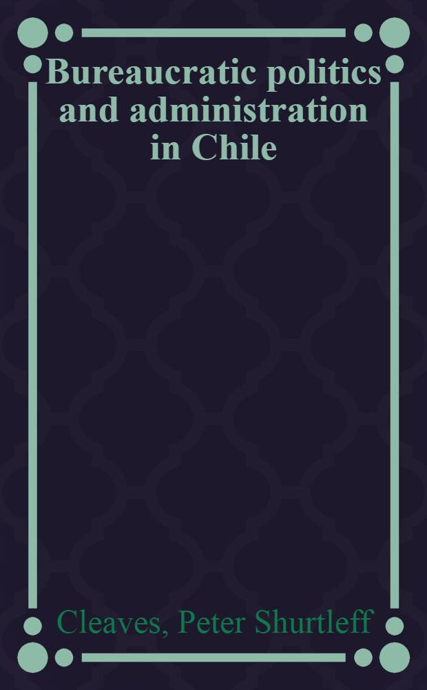 Bureaucratic politics and administration in Chile