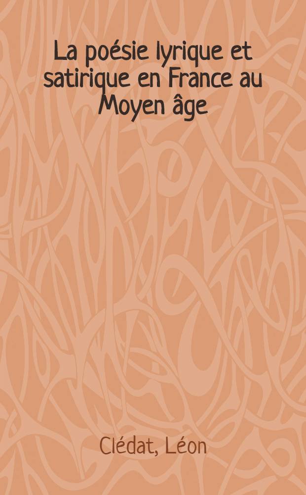 La po&eacute;sie lyrique et satirique en France au Moyen &acirc;ge
