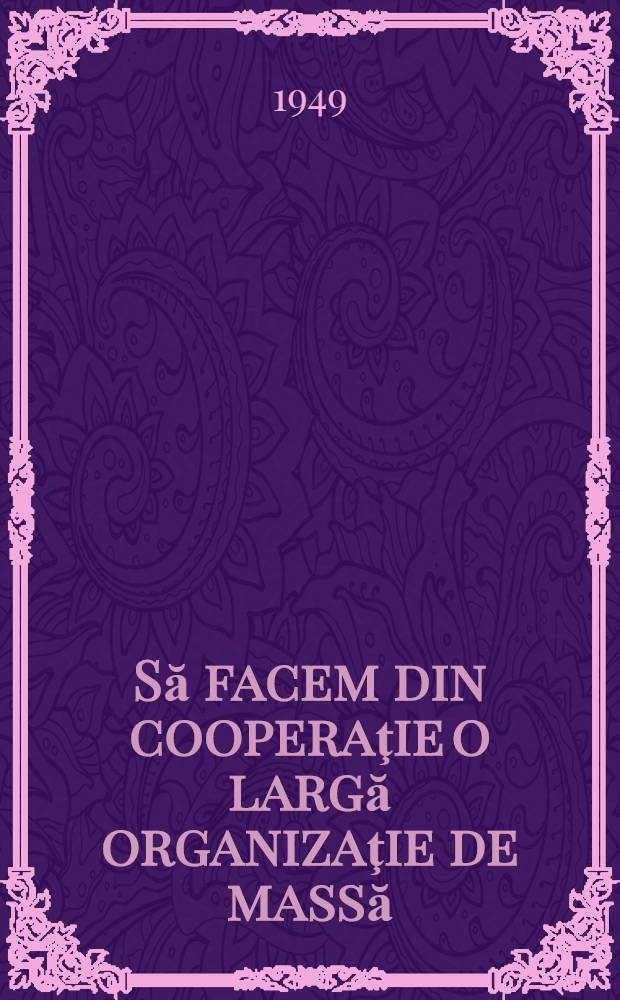 Să facem din cooperaţie o largă organizaţie de massă
