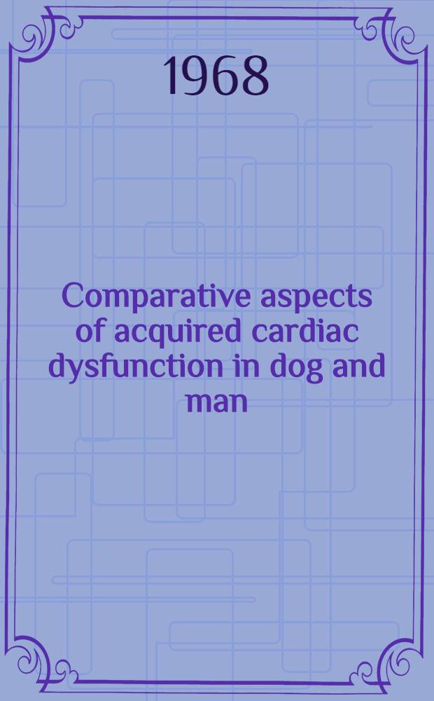 Comparative aspects of acquired cardiac dysfunction in dog and man : Symposium