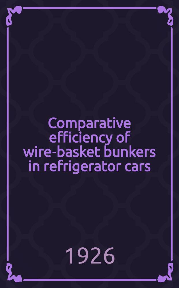 Comparative efficiency of wire-basket bunkers in refrigerator cars