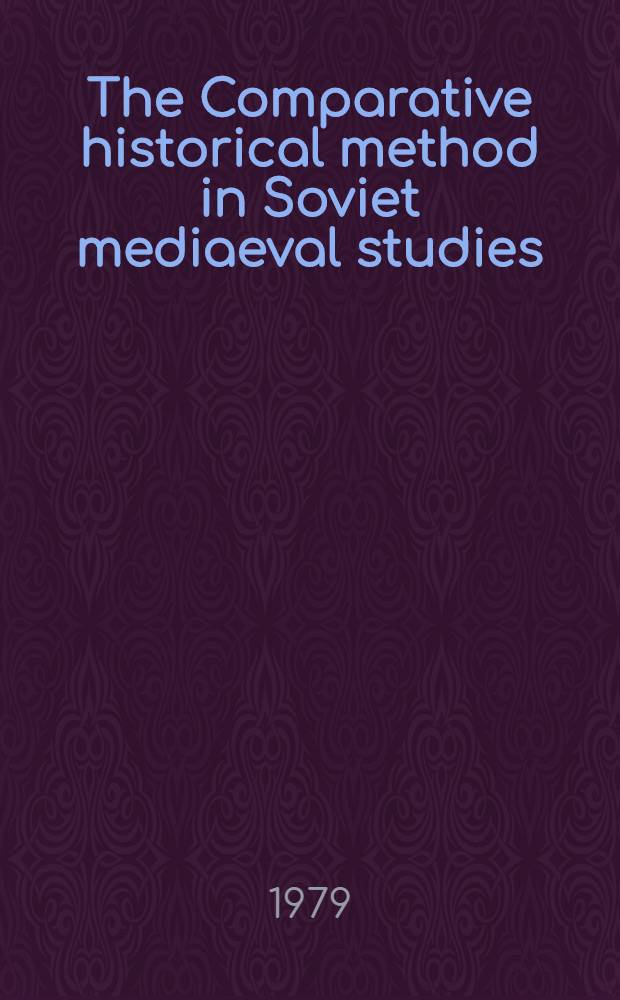 The Comparative historical method in Soviet mediaeval studies : Symposium