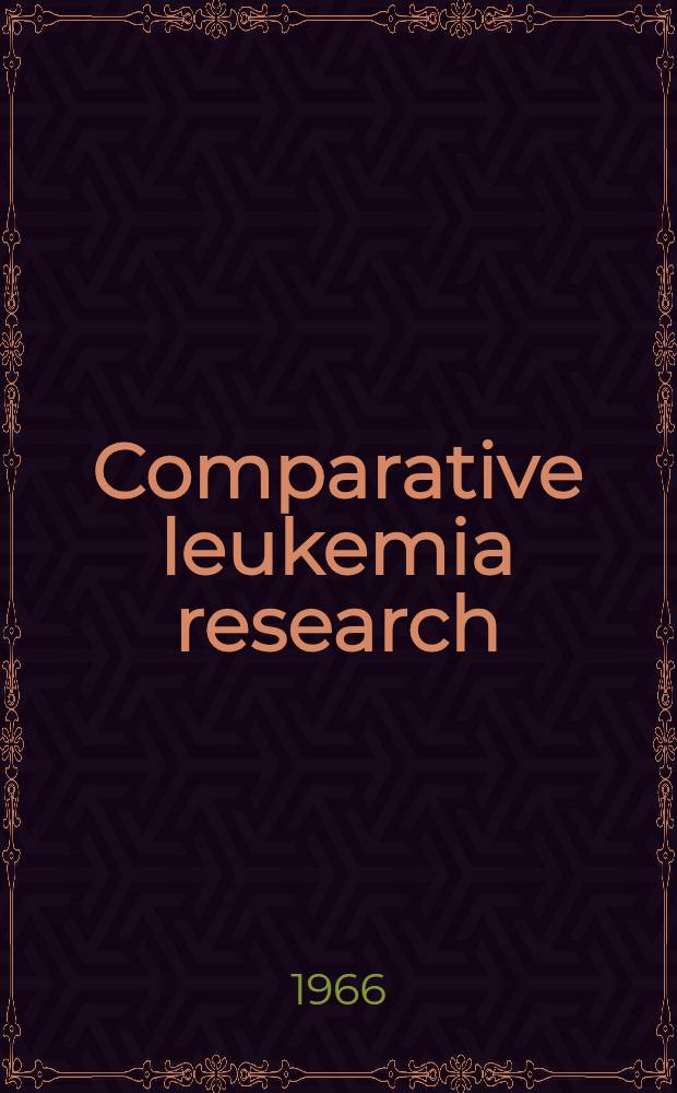 Comparative leukemia research : Proceedings of an International Wenner-Gren symposium held in Stockholm September 1965