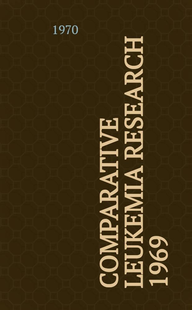 Comparative leukemia research 1969 : Proceedings of the IVth International symposium on comparative leukemia research. Cherry Hill (N. J.), 1969