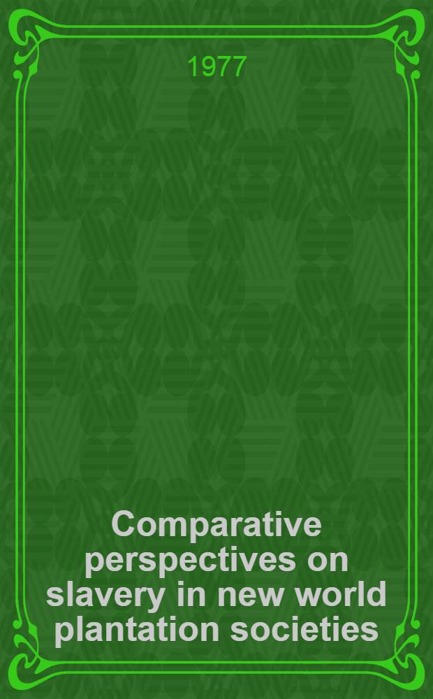 Comparative perspectives on slavery in new world plantation societies : Symposium