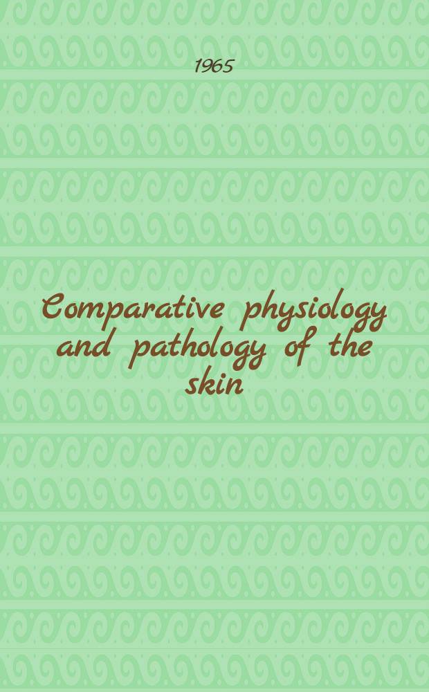 Comparative physiology and pathology of the skin : Proceedings of the Symposium, held in Apr. 1964 in Cambridge