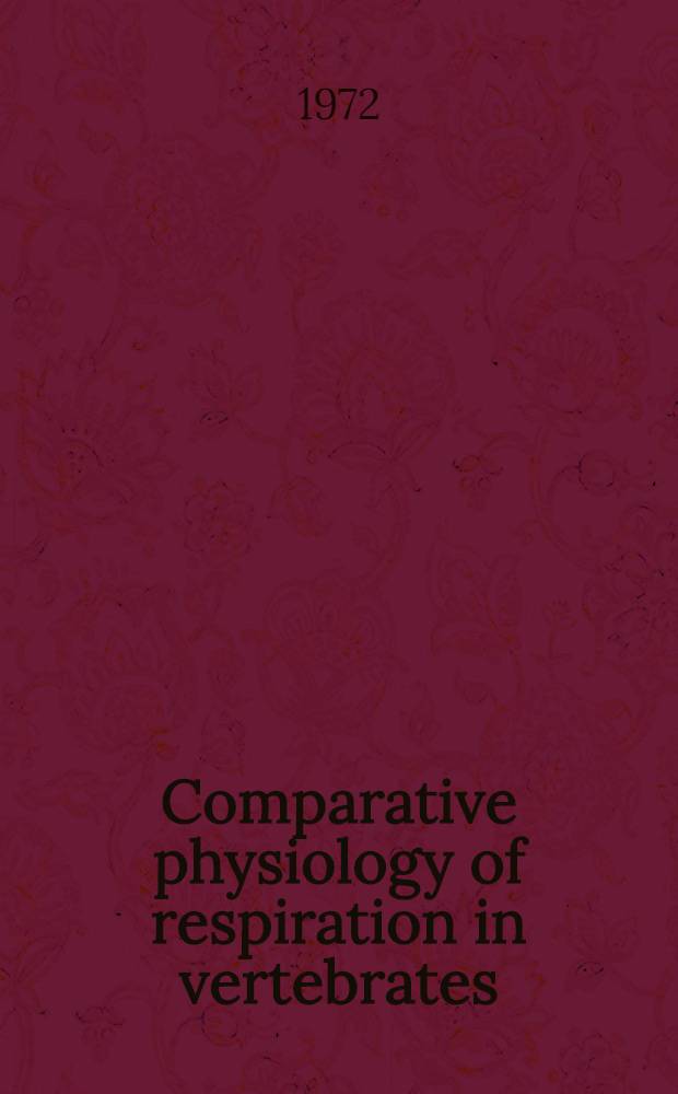 Comparative physiology of respiration in vertebrates : Papers presented at the Intern. congress of physiological sciences satellite symposium in Göttingen (Germany), Aug. 2 to 4, 1971