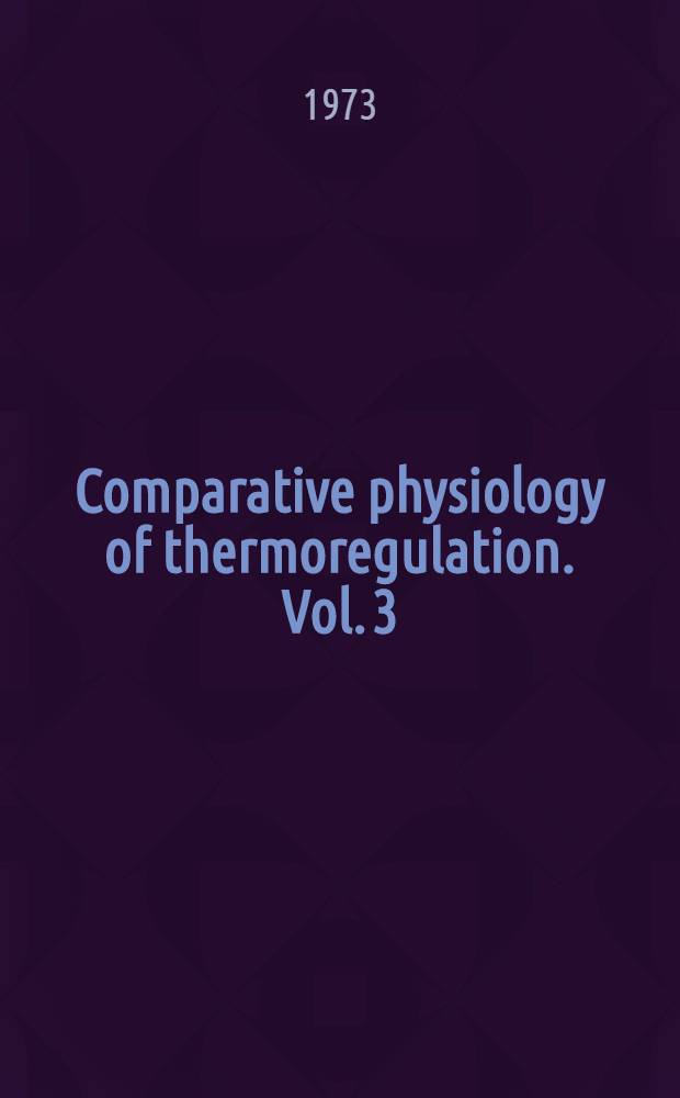 Comparative physiology of thermoregulation. Vol. 3 : Special aspects of thermoregulation