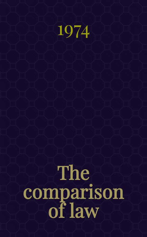 The comparison of law = La comparaison de droit. Essais choisis pour le 9-e Congr. intern. de droit compar&eacute; : Selected essays for the 9th Intern. congr. of comparative law