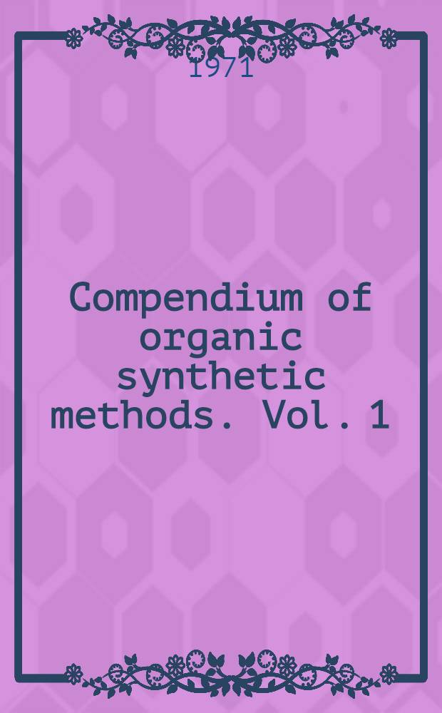 Compendium of organic synthetic methods. Vol. 1