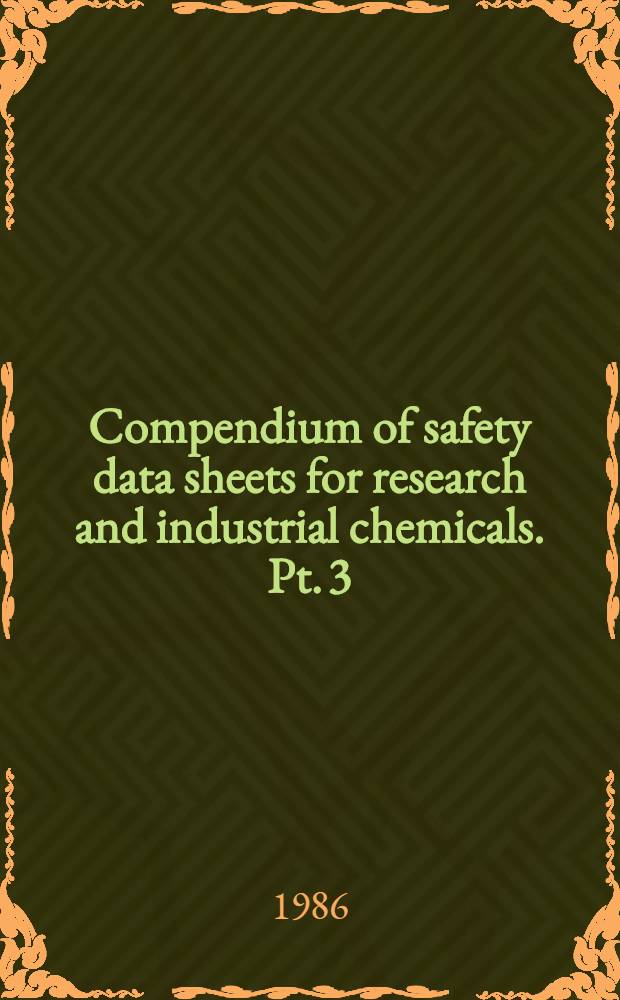 Compendium of safety data sheets for research and industrial chemicals. Pt. 3