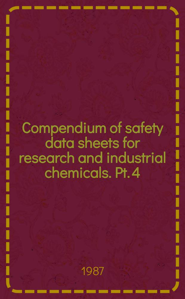 Compendium of safety data sheets for research and industrial chemicals. Pt. 4